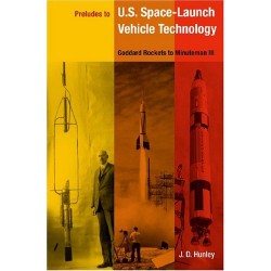 Preludes to U.S. Space-Launch Vehicle Technology: Goddard Rockets to Minuteman III Preludes to U.S. Space-Launch Vehicle Technology: Goddard Rockets to Minuteman III